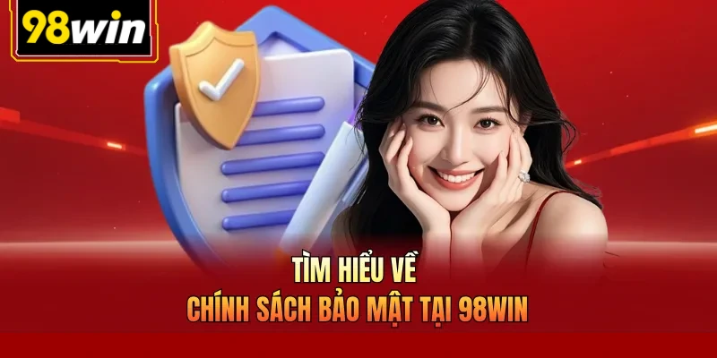 Tìm hiểu về chính sách bảo mật tại 98Win